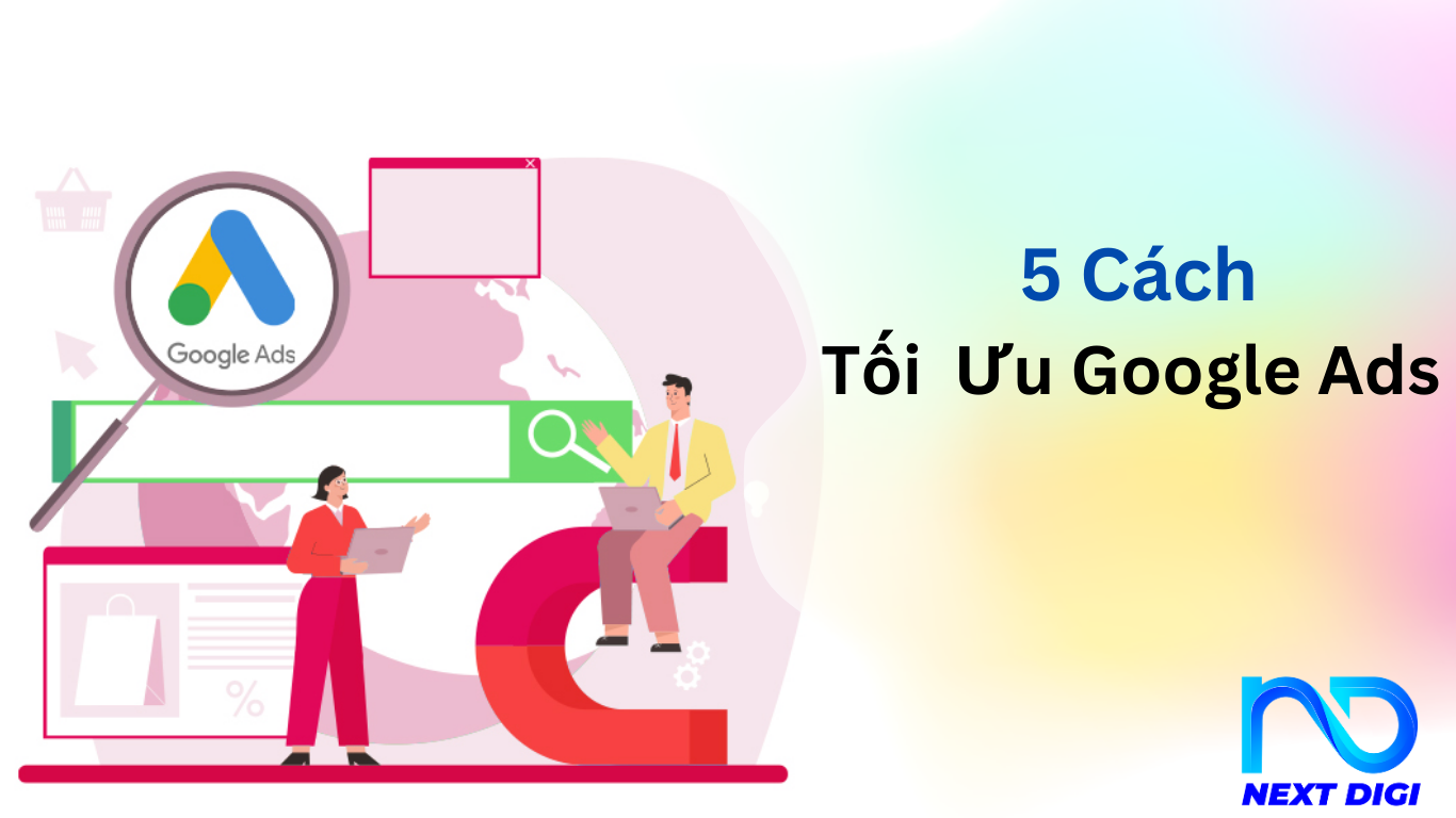 5 CÁCH TỐI ƯU NGÂN SÁCH QUẢNG CÁO GOOGLE ADS