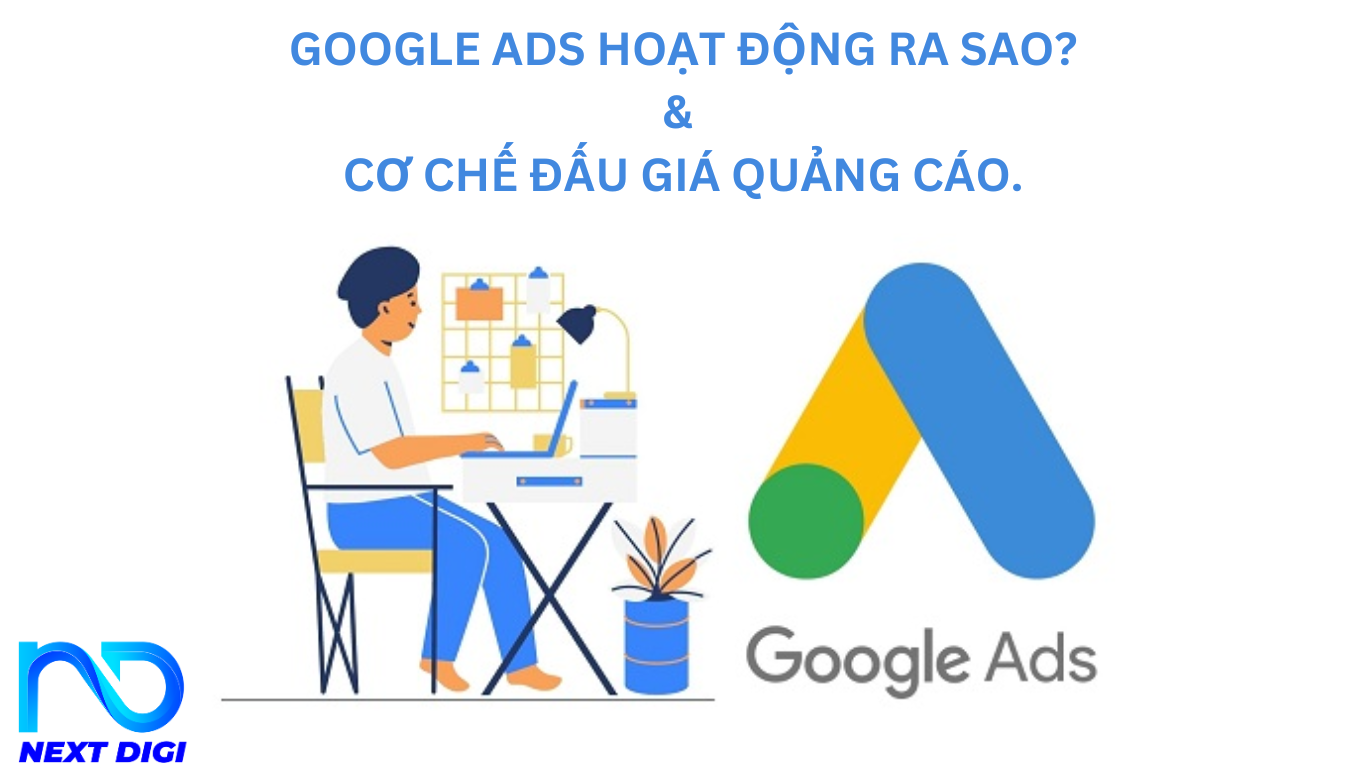 GOOGLE ADS HOẠT ĐỘNG RA SAO? CƠ CHẾ ĐẤU GIÁ QUẢNG CÁO.