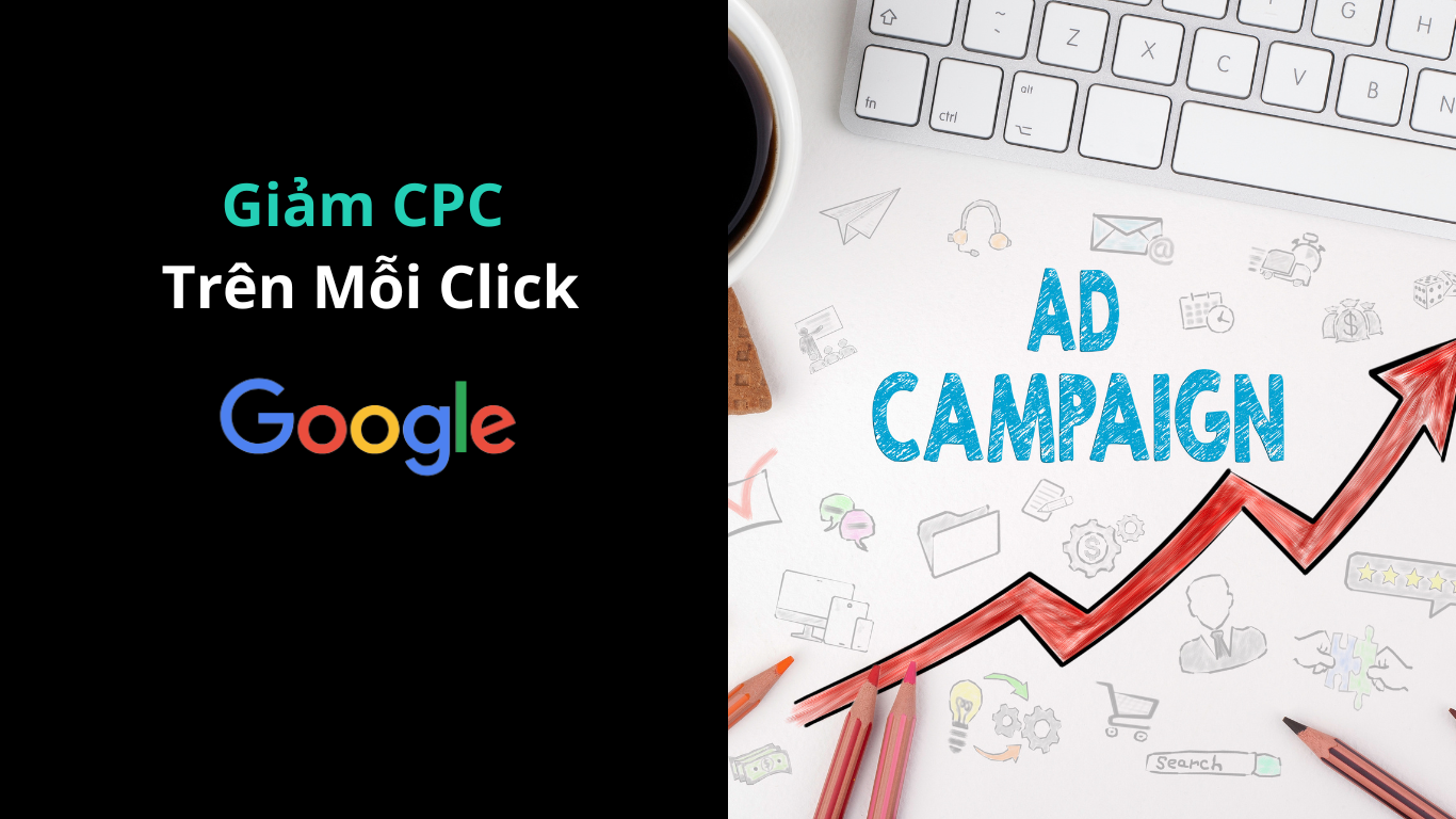 CÁCH GIẢM CHI PHÍ TRÊN MỖI NHẤP CHUỘT TRONG GOOGLE ADS